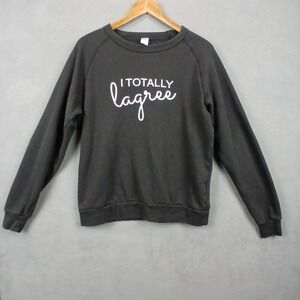 I Totally Lagree Sweatshirt Womens M Black Graphic Print Fleece Lined Cotton